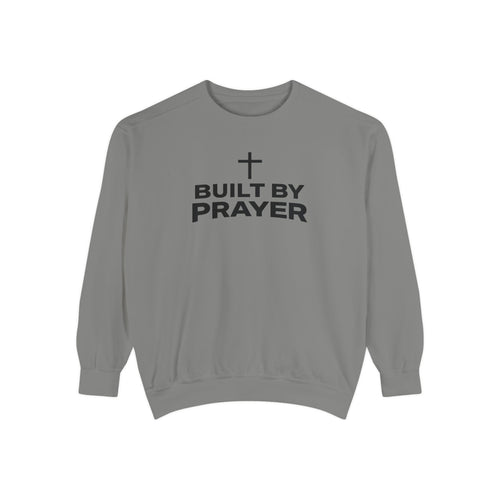 Built By Prayer Faith Sweatshirt